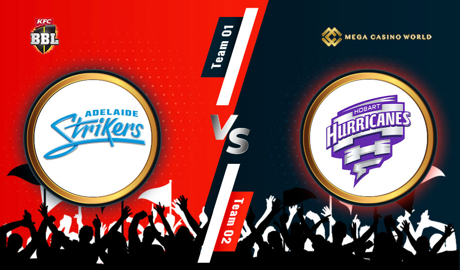 THE BIG BASH LEAGUE 2021-2022 ADELAIDE STRIKERS VS HOBART HURRICANES ELIMINATORS MATCH DETAILS, TEAM NEWS, PITCH REPORT AND THE MATCH PREDICTION