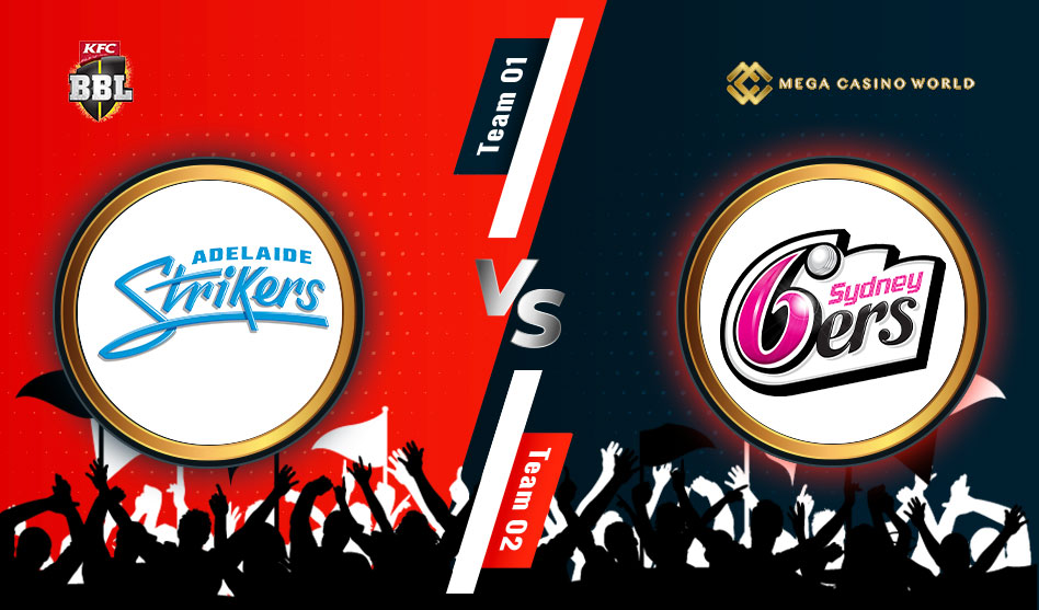 THE BIG BASH LEAGUE 2021-2022 LEAGUE EDITION ADELAIDE STRIKERS VS SYDNEY SIXERS MATCH DETAILS, TEAM NEWS, PITCH REPORT, THE PROBABLE PLAYING XIS AND THE MATCH PREDICTION