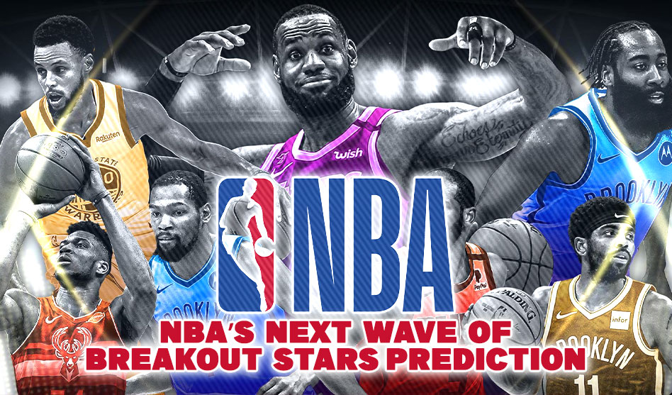 NBA’S NEXT WAVE OF BREAKOUT STARS – PREDICTION
