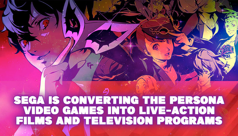 SEGA IS CONVERTING THE PERSONA VIDEO GAMES INTO LIVE-ACTION FILMS AND TELEVISION PROGRAMS
