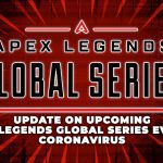 UPDATE ON UPCOMING APEX LEGENDS GLOBAL SERIES EVENTS: CORONAVIRUS