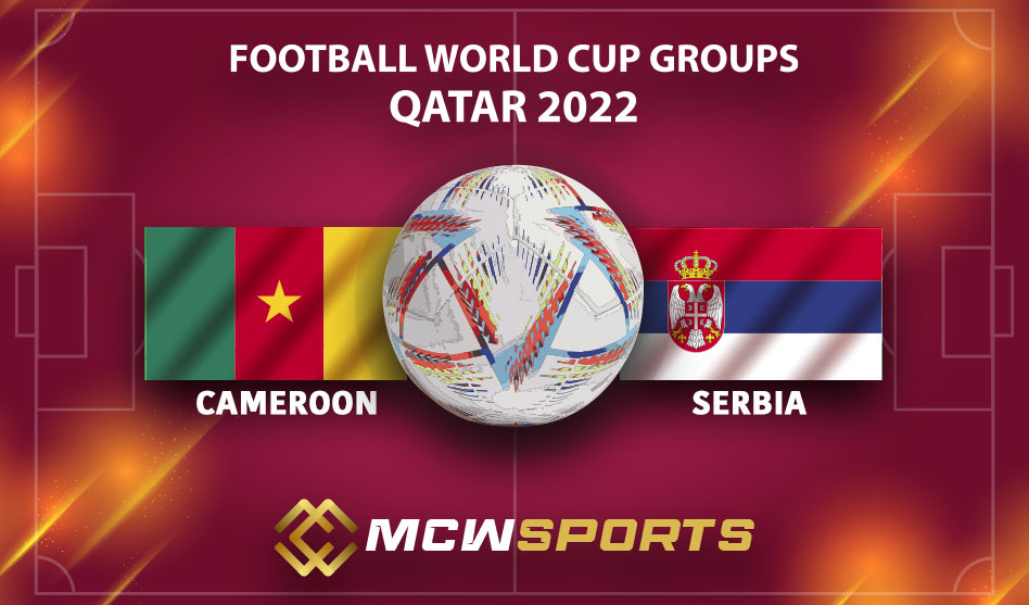 FIFA World Cup 2022 Group G 29th Cameroon vs Serbia Match Details and Prediction