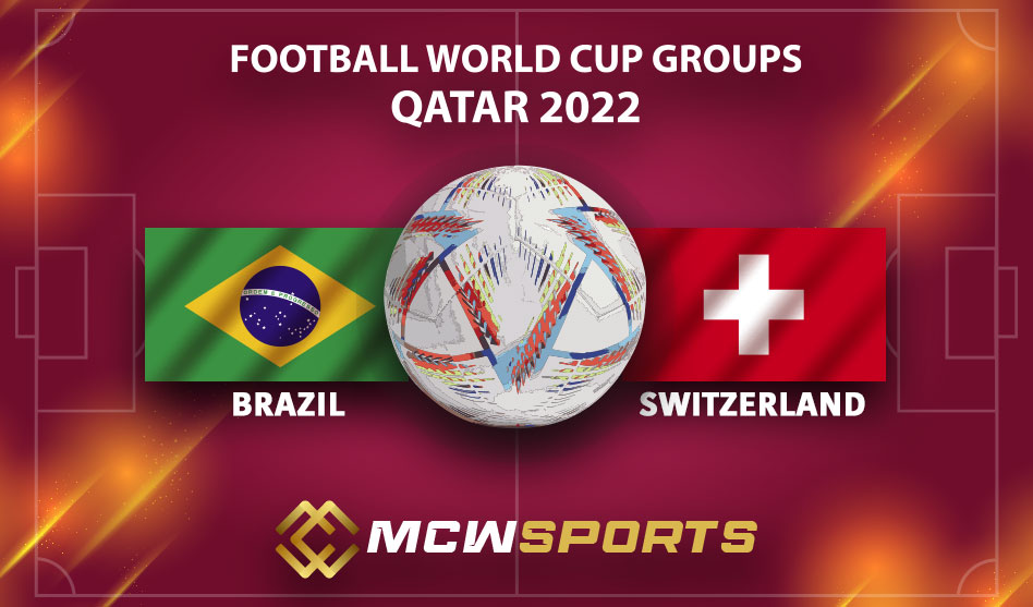 FIFA World Cup 2022 Group G 31st Brazil vs Switzerland Match Details and Game Prediction